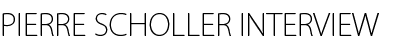 PIERRE SCHOLLER INTERVIEW