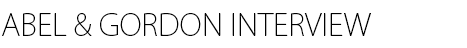 ABEL & GORDON INTERVIEW