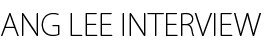 ANG LEE INTERVIEW