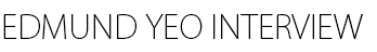 Edmund Yeo INTERVIEW