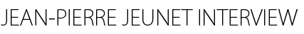 Jean-Pierre Jeunet Interview