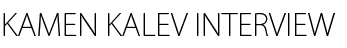 kamen kalev INTERVIEW
