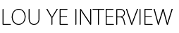 LOU YE INTERVIEW