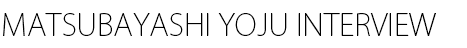 MATSUBAYASHI YOJU INTERVIEW