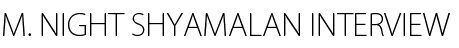 M. Night Shyamalan Interview