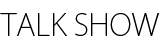 TALK SHOW