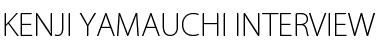 KENJI YAMAUCHI INTERVIEW